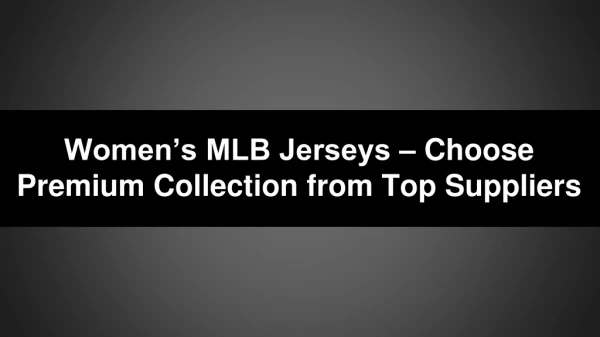 Women’s MLB Jerseys – Choose Premium Collection from Top Suppliers