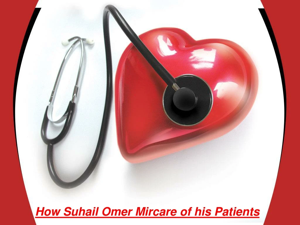 how suhail omer mircare of his patients