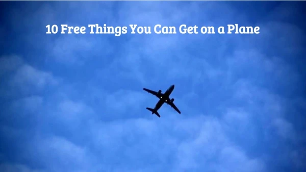 10 Free Things You Can Get on a Plane