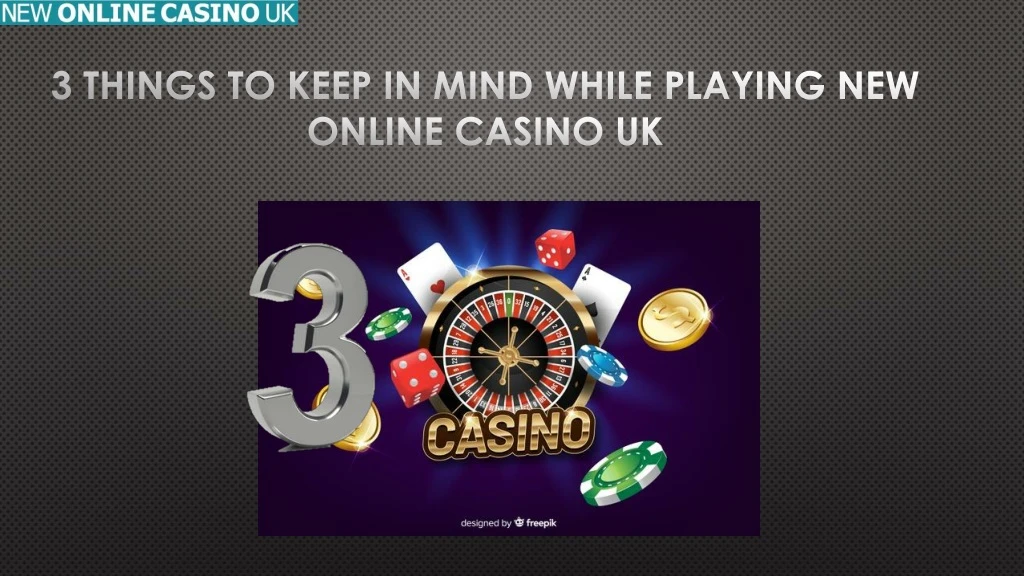 3 things to keep in mind while playing new online casino uk