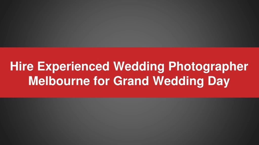 hire experienced wedding photographer melbourne for grand wedding day