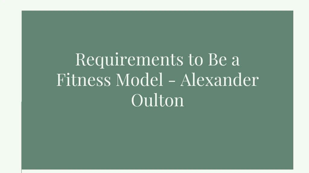 requirements to be a fitness model alexander