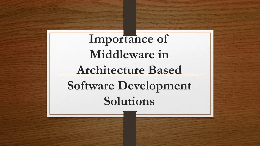 importance of middleware in architecture based software development solutions