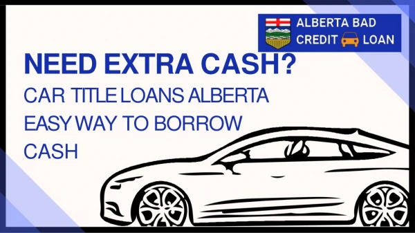 Need Extra Cash - Get Car Title Loans In Alberta