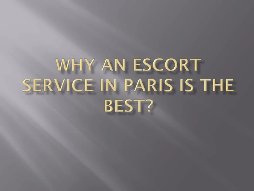 why an escort service in paris is the best