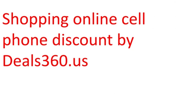 Shopping online cell phone discount by Deals360.us