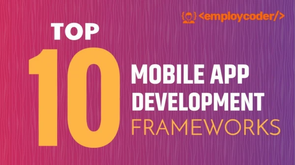 Top 10 Mobile App Development Frameworks 2019