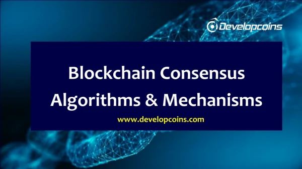 Blockchain Consensus Algorithms & Mechanisms