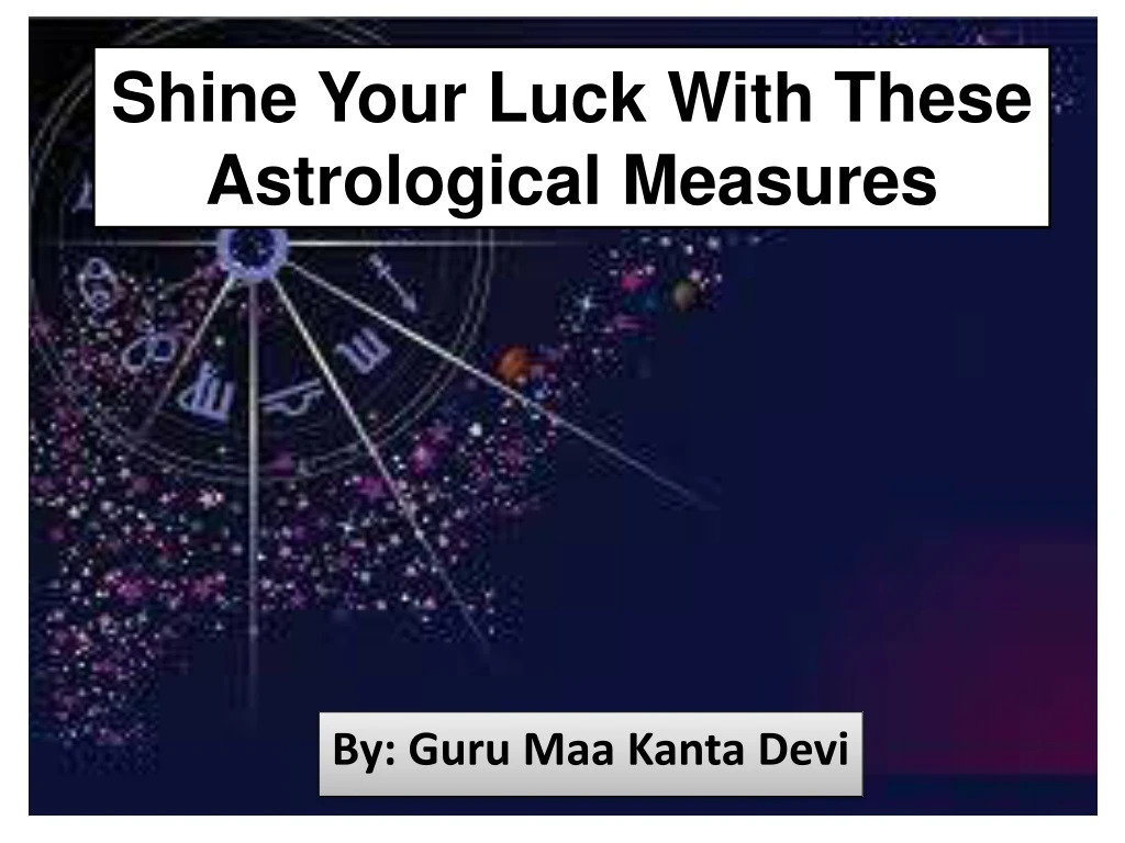 shine your luck with these astrological measures