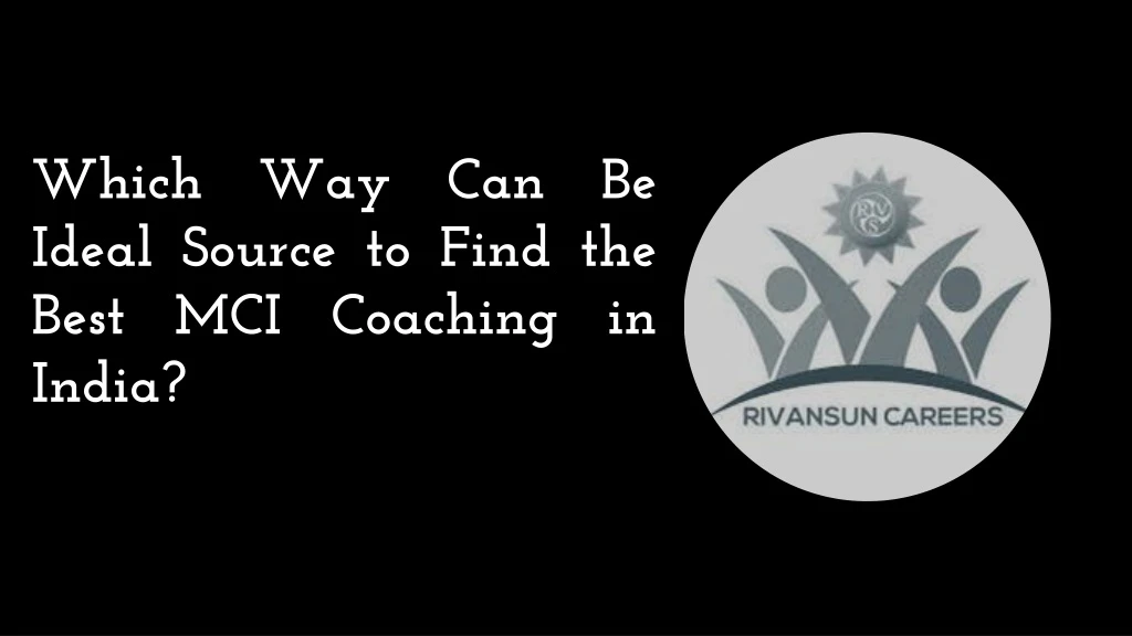 which way can be ideal source to find the best mci coaching in india