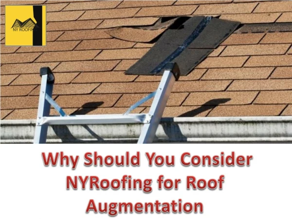 Why Should You Consider NYRoofing for Roof Augmentation