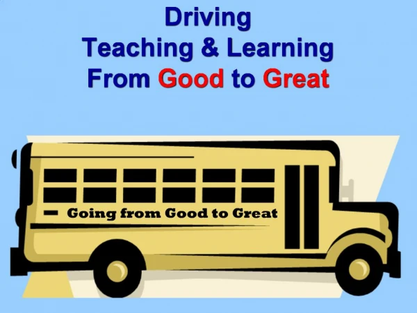 Driving Teaching Learning From Good to Great