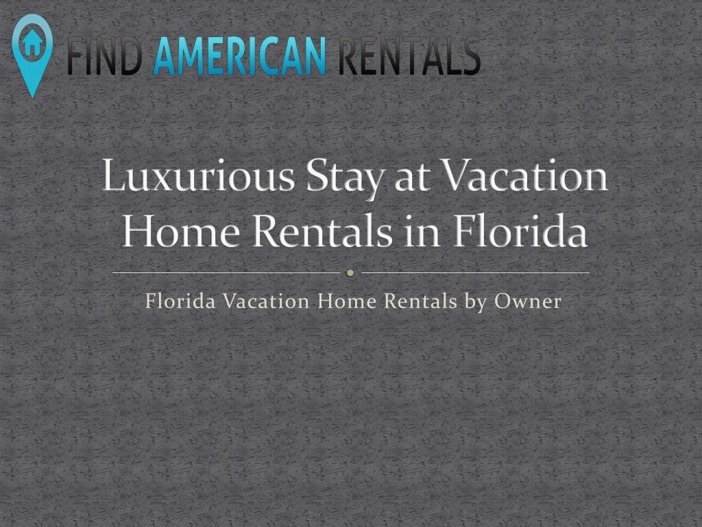 luxurious stay at vacation home rentals in florida