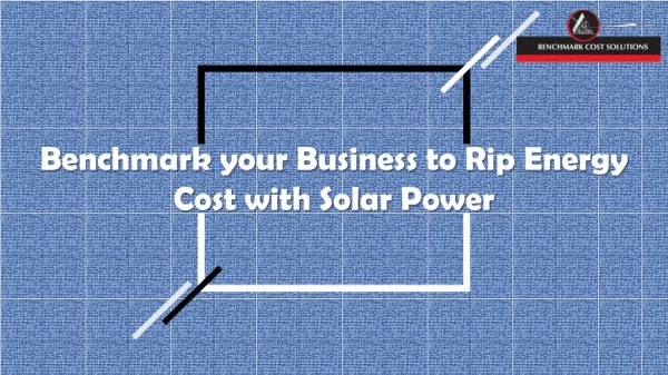 Benchmark your Business to Rip Energy Cost with Solar Power