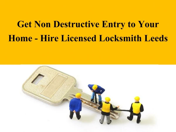 Get Non Destructive Entry to Your Home - Hire Licensed Locksmith Leeds