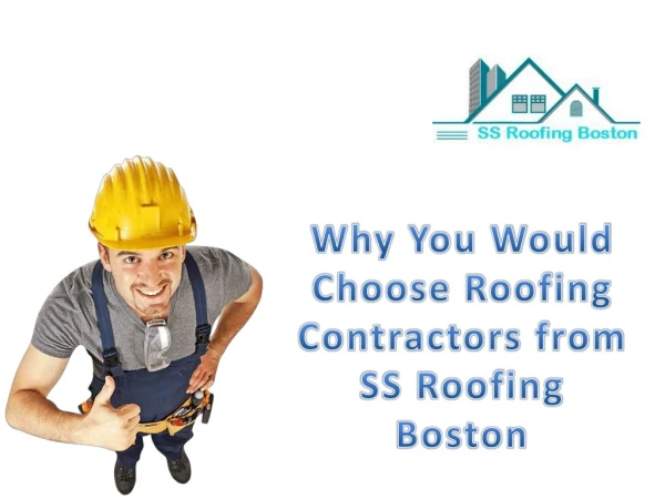 Why You Would Choose Roofing Contractors from SS Roofing Boston