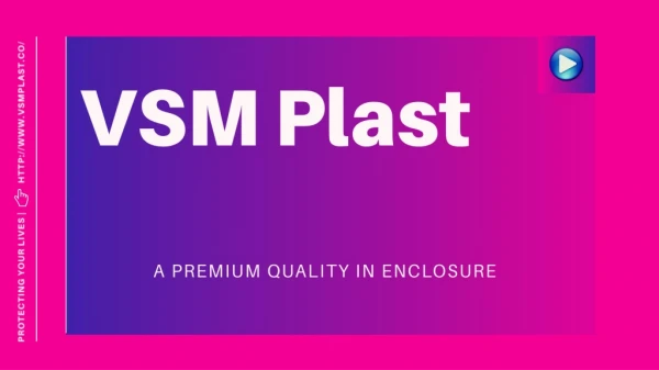 A Premium Quality Enclosure Manufacturer - VSM Plast