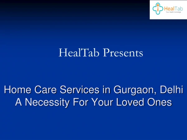 Home Care Services in Gurgaon, Delhi A Necessity For Your Loved Ones