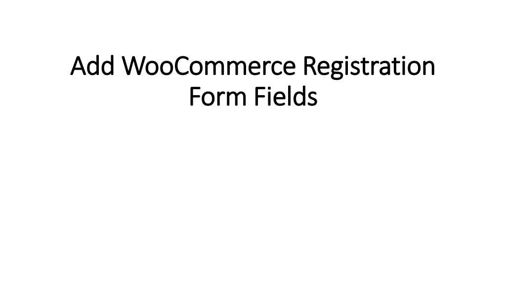add woocommerce registration form fields