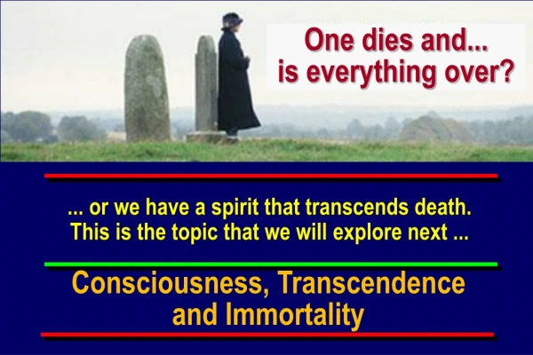 Consciousness, Transcendence and Immortality