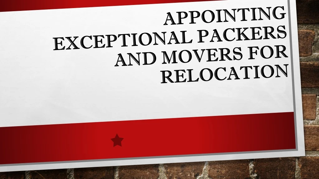 appointing exceptional packers and movers for relocation