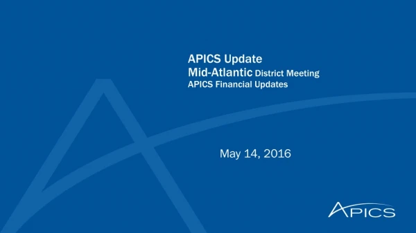 APICS Update Mid-Atlantic District Meeting APICS Financial Updates