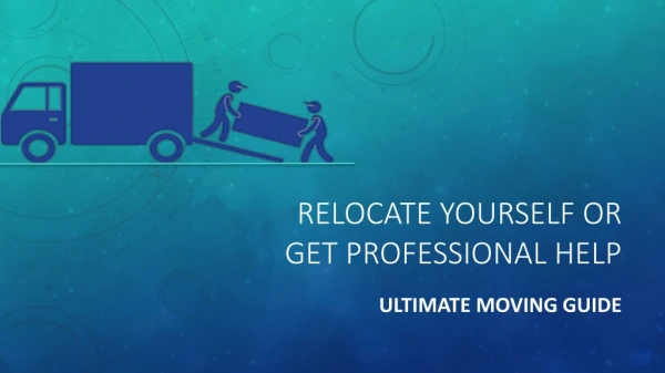 Best Way to Relocate: Moving Yourself vs. Hiring Movers