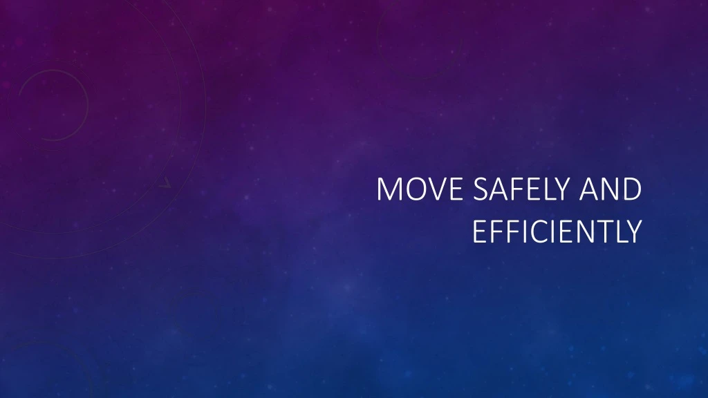 move safely and efficiently