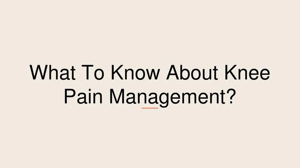 what to know about knee pain management