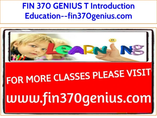 FIN 370 GENIUS T Introduction Education--fin370genius.com