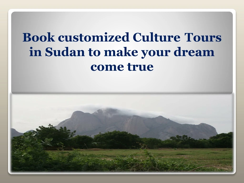 book customized culture tours in sudan to make