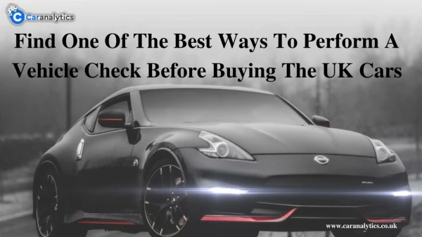 Find One Of The Best Ways To Perform A Vehicle Check Before Buying The UK Cars