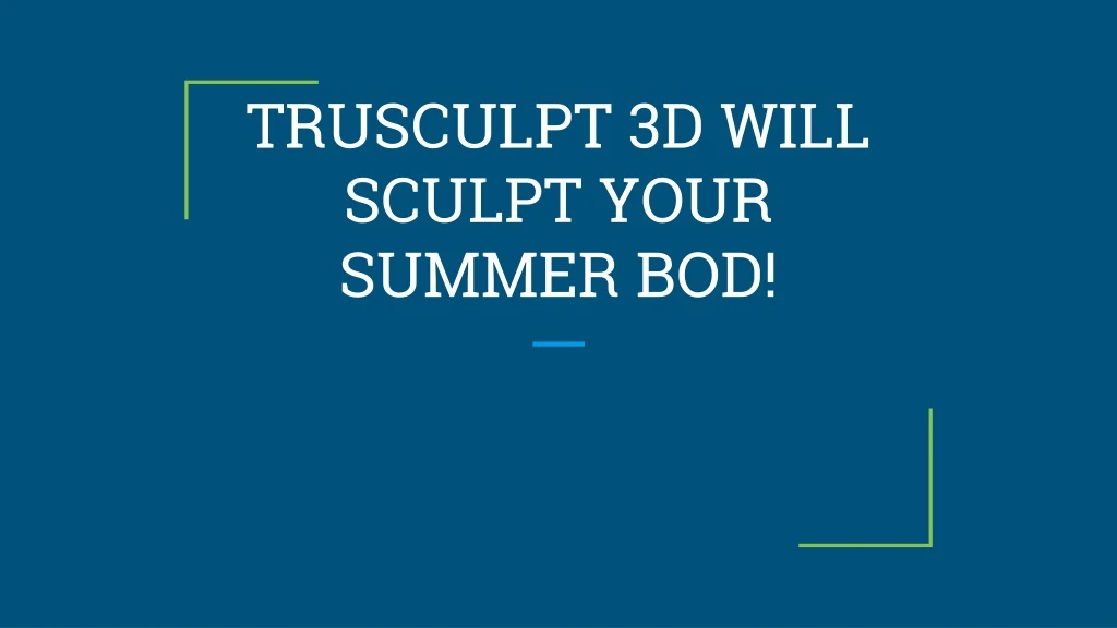 trusculpt 3d will sculpt your summer bod