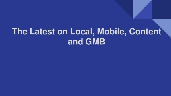 The Latest on Local, Mobile, Content and GMB