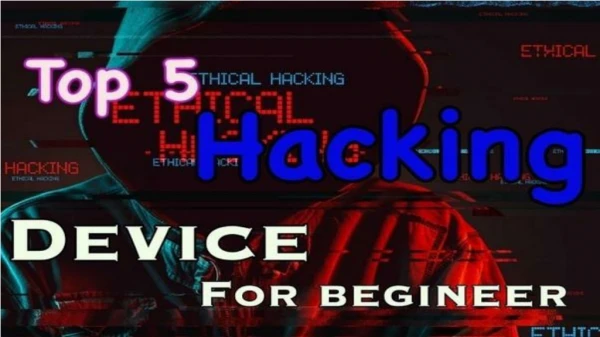 Top Five Hacking Device For Beginner