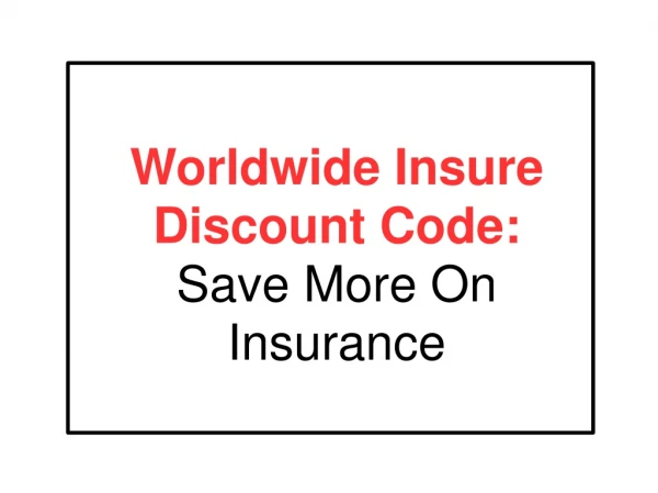 Worldwide Insure Discount Code: Save More On Insurance