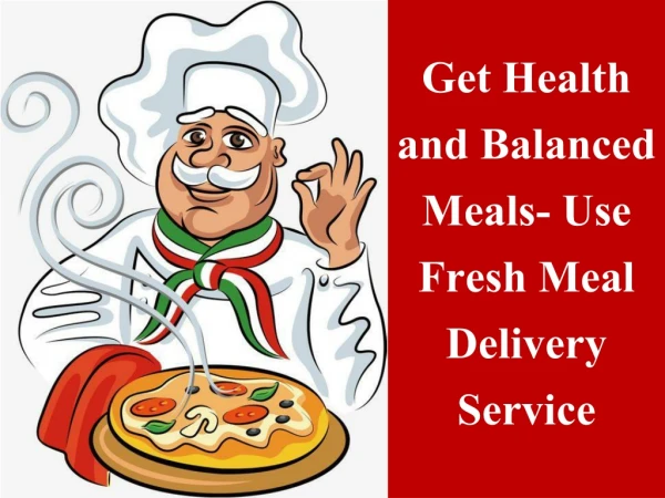 Get Health and Balanced Meals- Use Fresh Meal Delivery Service