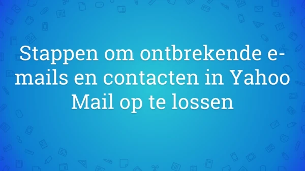 Stappen om ontbrekende e-mails en contacten in Yahoo Mail op te lossen