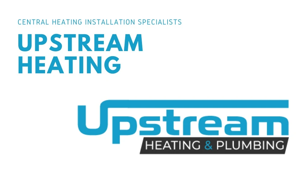 central heating installation specialists upstream