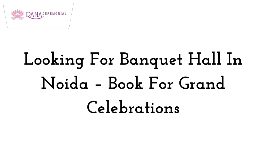 looking for banquet hall in noida book for grand