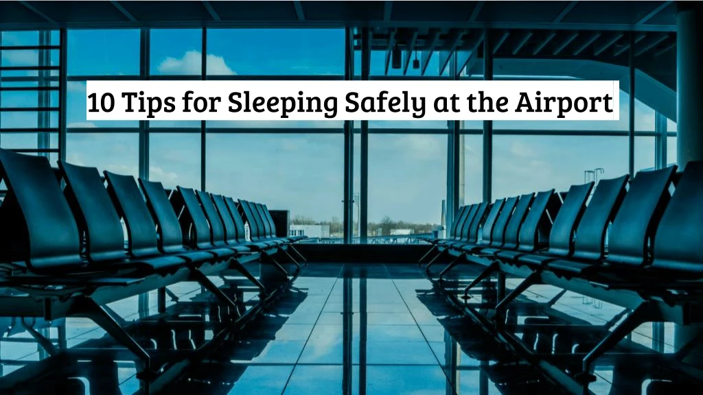 10 tips for sleeping safely at the airport