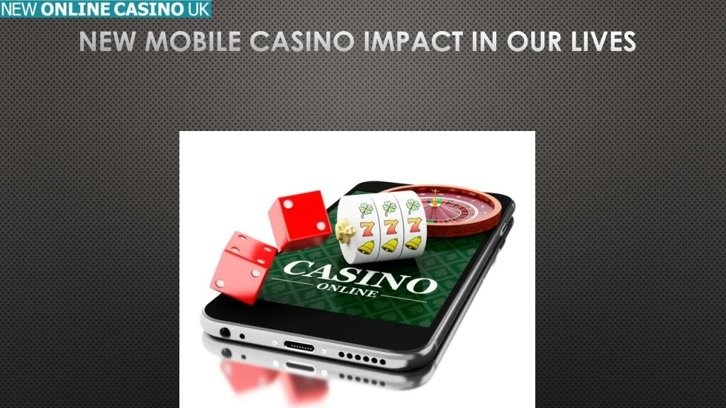 new mobile casino impact in our lives