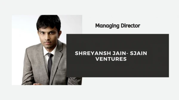 Shreyansh Jain- Managing Director, Sjain Ventures | Success Strategy