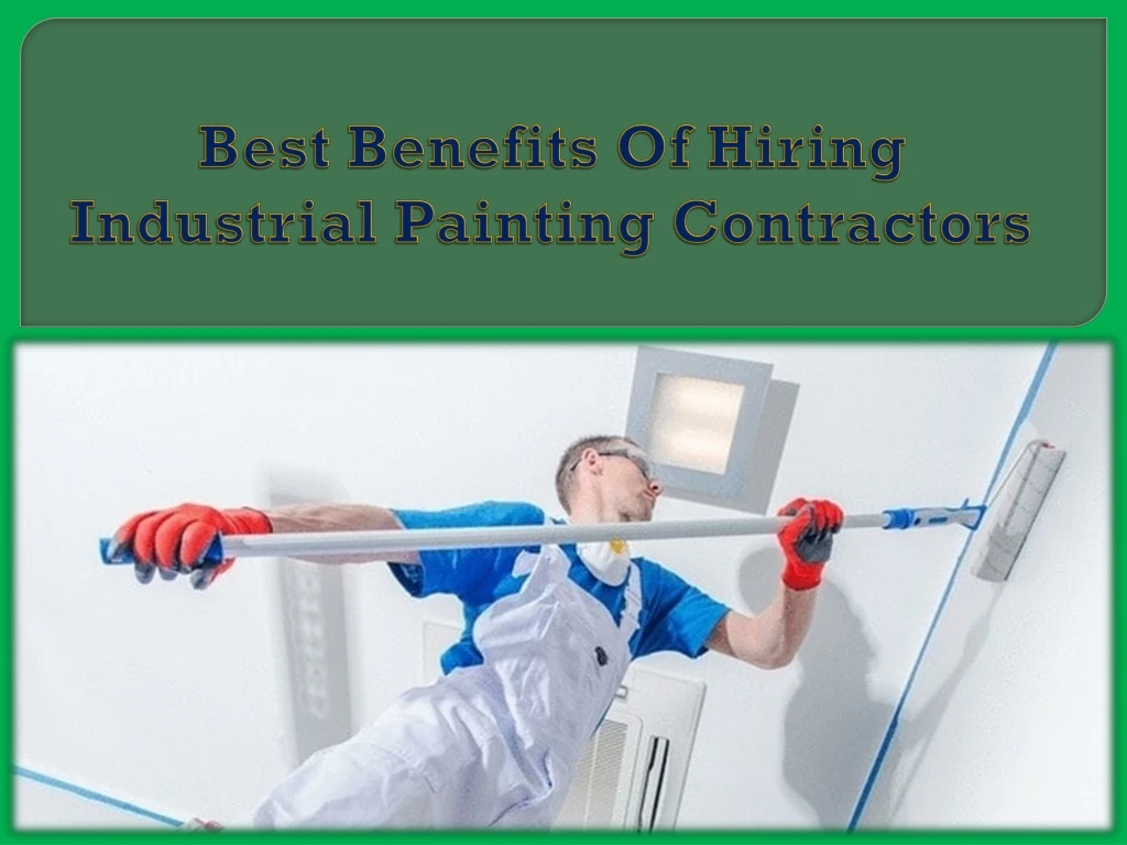best benefits of hiring industrial painting contractors