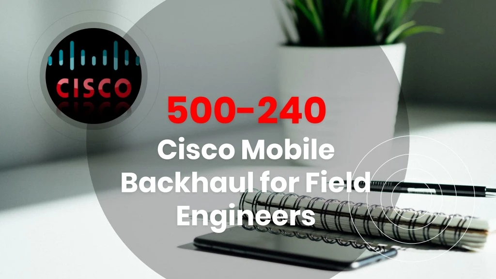 500 240 cisco mobile backhaul for field engineers