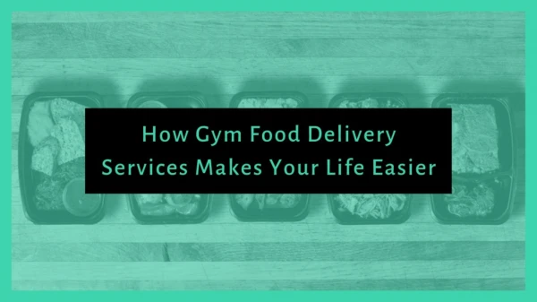 How Gym Food Delivery Services Makes Your Life Easier