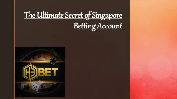 The Ultimate Secret of Singapore Betting Account
