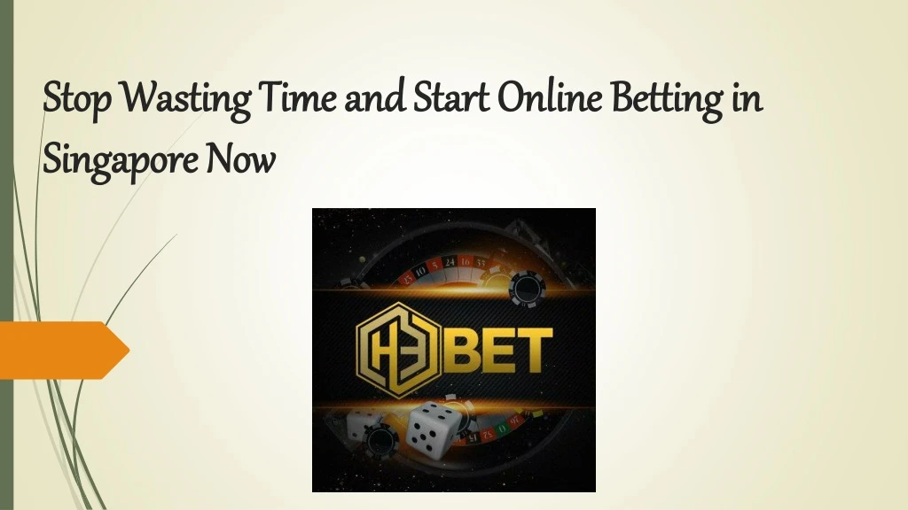 stop wasting time and start online betting in singapore now