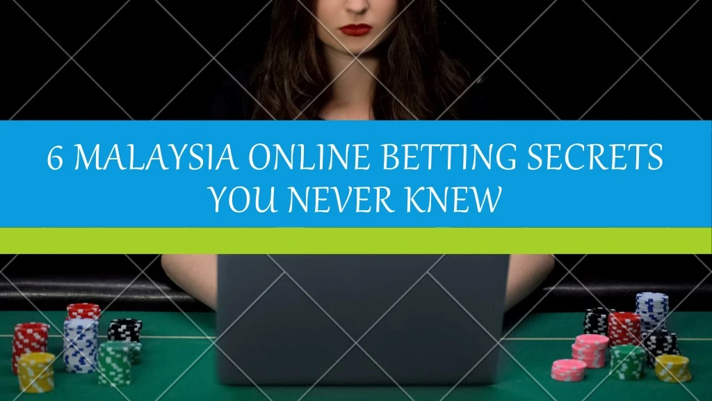6 malaysia online betting secrets you never knew
