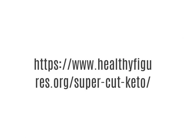 https://www.healthyfigures.org/super-cut-keto/